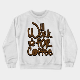 'Will Work For Coffee' Cool Coffee Gift Crewneck Sweatshirt